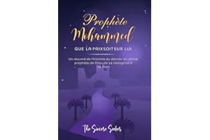 Prophète Mohammed Que la paix soit sur Lui: Un résumé de l'histoire du dernier et ultime prophète de Dieu, de sa naissance à sa mort (Livres ... | Islamic books in French) (French Edition)