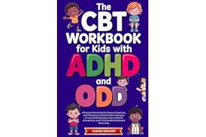 The CBT Workbook for Kids with ADHD and ODD: A Practical Guide to Help Children Manage Emotions, Build Social Skills, and Suc