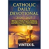 Catholic Daily Devotional 2026/2027: 365 Days of Daily Prayers, Guidance, and Reflections for a Faith-Filled Life into a fulfilling year