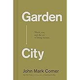 Garden City: Work, Rest, and the Art of Being Human.
