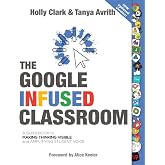 The Google Infused Classroom: A Guidebook to Making Thinking Visible and Amplifying Student Voice