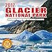 2017 Glacier National Park Calendar - 12 x 12 Wall Calendar - 210 Free Reminder Stickers
