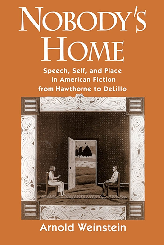 Download Nobody's Home: Speech, Self, and Place in American Fiction from Hawthorne to DeLillo (English Edition) PDF