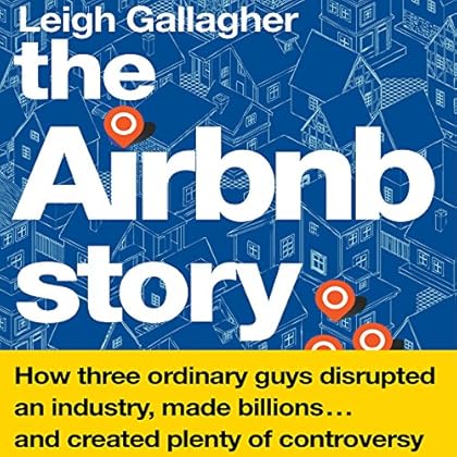 The Airbnb Story: How Three Ordinary Guys Disrupted an Industry, Made Billions…and Created Plenty of Controversy The Airbnb Story: How Three Ordinary Guys Disrupted an Industry, Made Billions…and Created Plenty of Controversy