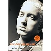 Whatever You Say I Am: The Life and Times of Eminem