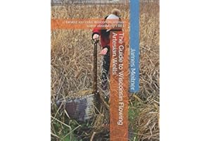 The Guide to Wisconsin Flowing Artesian Wells: Harvest ice-cold Wisconsin artesian water absolutely FREE!