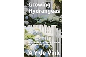 Growing Hydrangeas: A little book of tips and tricks for the home gardener