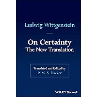 On Certainty: The New Translation: Wittgenstein, Ludwig, Hacker