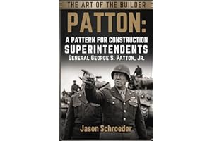 Patton: A Pattern for Construction Superintendents: The art of war and construction are similar. If we are willing to learn t