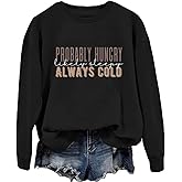 Probably Hungry Likely Sleepy Always Cold Sweatshirt Women Crewneck Long Sleeve Shirt Funny Winter Pullover Tops