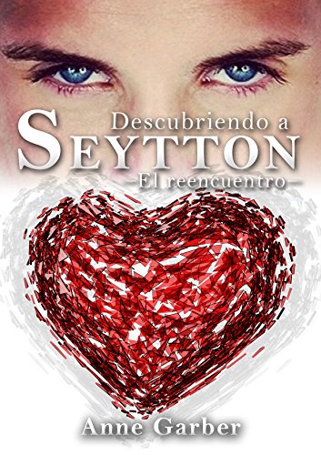 Descubriendo a Seytton: El reencuentro (Spanish Edition) Descubriendo a Seytton: El reencuentro (Spanish Edition)