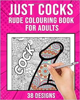 Download Just Cocks Rude Colouring Books For Adults Naughty Penis Colouring Book 38 Designs Uk Version Publishing Pretty Naughty 9798643983910 Amazon Com Books