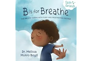 B is for Breathe: The ABCs of Coping with Fussy and Frustrating Feelings (Kids Healthy Coping Skills Series)