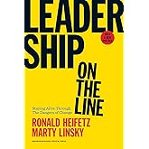 Leadership on the Line, With a New Preface: Staying Alive Through the Dangers of Change