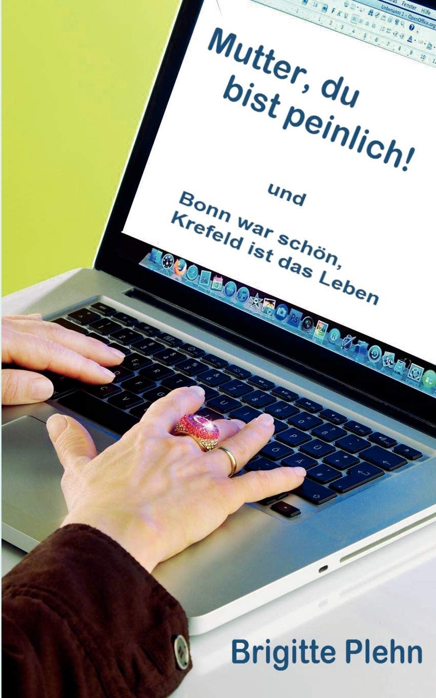 Mutter Du Bist Peinlich Bonn War Schon Krefeld Ist Das Leben Amazon De Plehn Brigitte Bucher