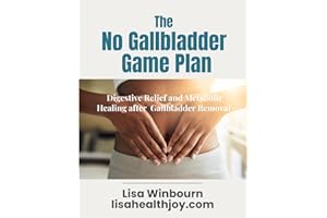 The No Gallbladder Game Plan: What they didn't tell you after surgery. A guide to better digestion and weight loss after gallbladder removal