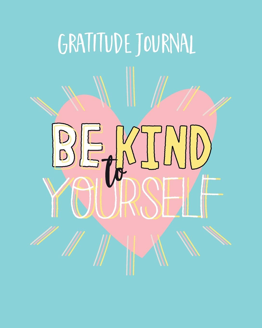 Be Kind To Yourself Gratitude Journal Inspirational Quotes And Gratitude Journal Simple Daily Journal To Uplift And Inspire For A Happier You Self Love Journal Journals Pomegranate Amazon Com Books