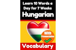 Hungarian Vocabulary Builder: Learn 10 Hungarian Words a Day for 7 Weeks | The Daily Hungarian Challenge: A Comprehensive Guide for Children and ... Language (Books for Learning Hungarian)