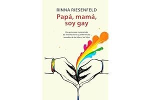 Papá, mamá, soy gay: Una guía para comprender las orientaciones y preferencias sexuales de las hijas y los hijos (Spanish Edition)