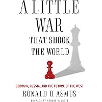 A Little War That Shook the World: Georgia, Russia, and the Future of the West