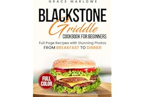 Blackstone Griddle Cookbook For Beginners: Full Page Recipes With Stunning Photos, From BREAKFAST To DINNER