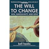The Will to Change: Men, Masculinity, and Love