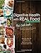 Digestive Health with REAL Food: The Cookbook by Aglaee Jacob, Foreword by Robb Wolf