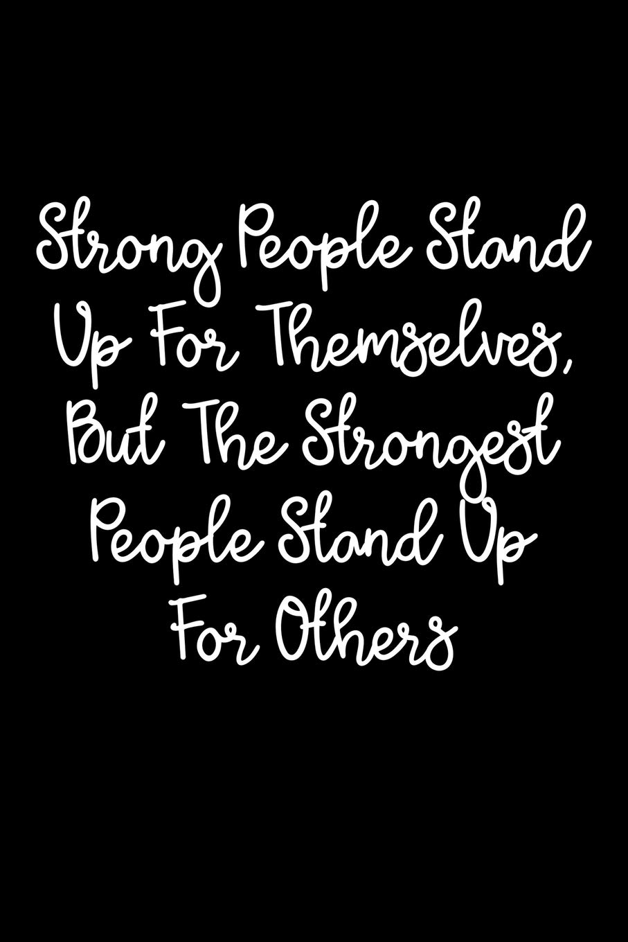 Strong People Stand Up For Themselves Buy Strong People Stand Up For Themselves, But The Strongest People Stand Up  For Others.: 105 Undated Pages: Paperback Journal Book Online At Low Prices  In India | Strong People Stand Up