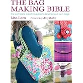 The Bag Making Bible: The Complete Guide to Sewing and Customizing Your Own Unique Bags