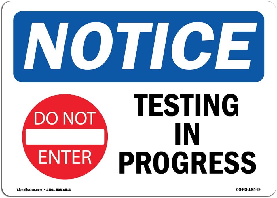 OSHA Notice Signs - Testing in Progress Sign with Symbol | Extremely Durable Made in The USA Signs or Heavy Duty Vinyl Label Decal | Protect Your Construction Site, Warehouse & Business