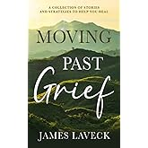 Moving Past Grief: A Collection of Stories and Strategies to Help You Heal