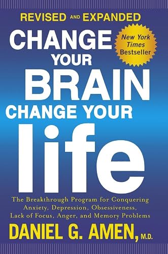 Download Change Your Brain, Change Your Life: The Breakthrough Program for Conquering Anxiety, Depression, Obsessiveness, Lack of Focus, Anger, and Memory Problems PDF