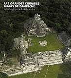 Great Maya Cities of Campeche: Homage to Román Piña Chán