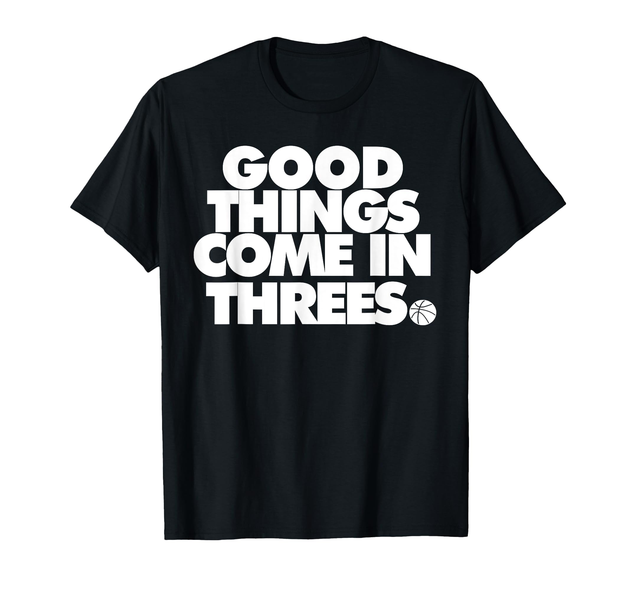 Good Things Come in Threes Novelty basketball tee T-Shirt