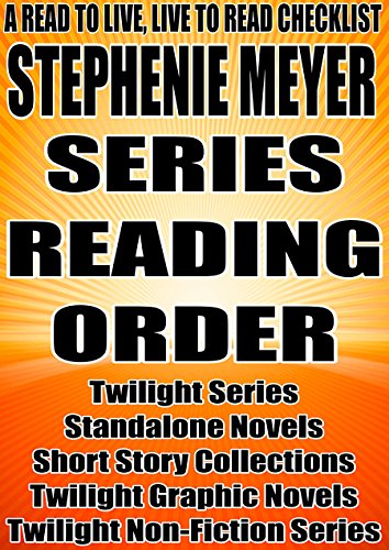 STEPHENIE MEYER: SERIES READING ORDER: A READ TO LIVE, LIVE TO READ CHECKLIST [TWILIGHT SERIES, TWILIGHT GRAPHIC NOVEL SERIES, TWILIGHT NON-FICTION SERIES]