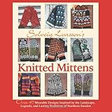 Solveig Larsson's Knitted Mittens: Over 40 Wearable Patterns Inspired by the Landscape, Legends, and by Solveig Larsson