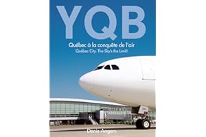 YQB - Québec à la conquête de l'air: Québec City. The Sky's the Limit! (French Edition)