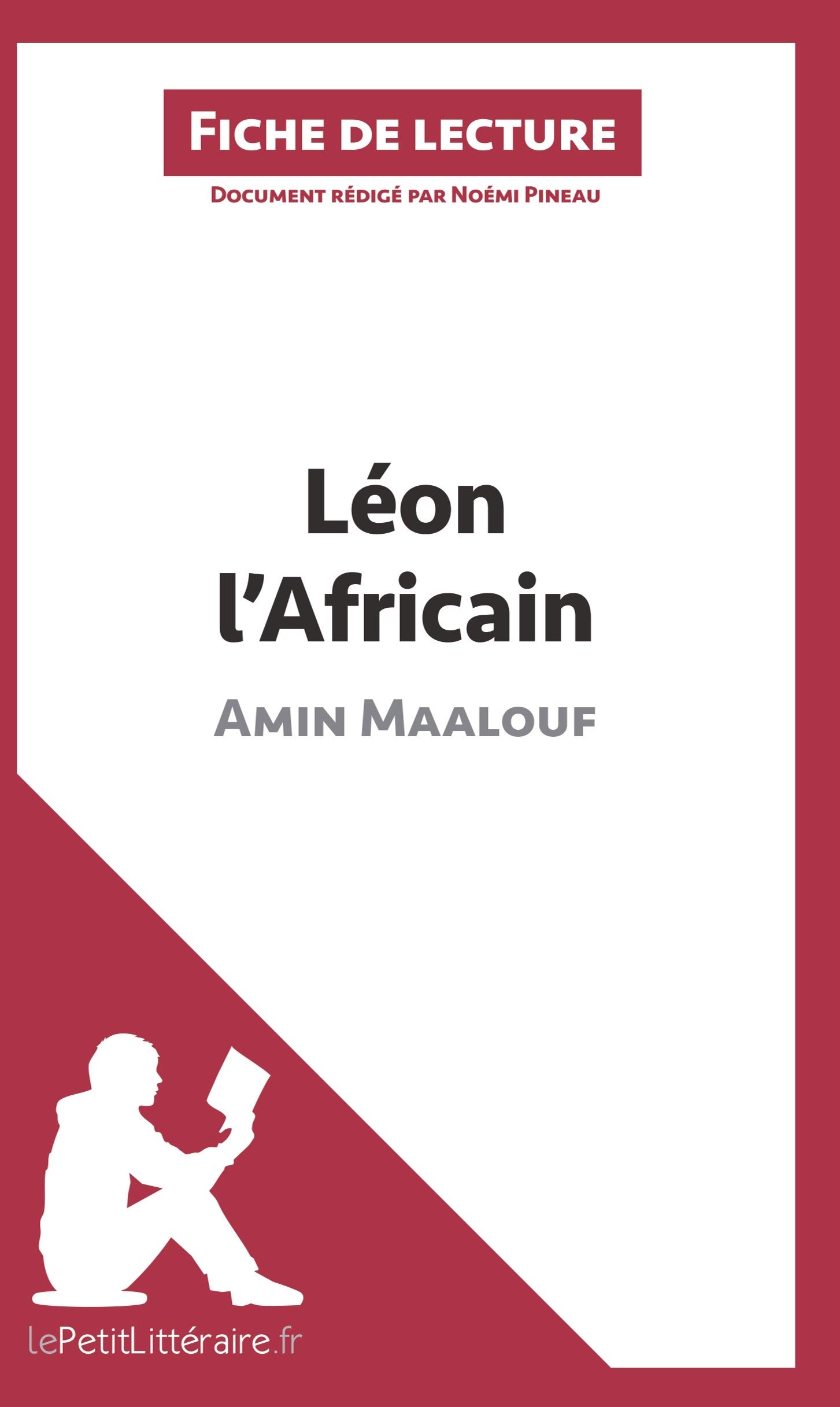 Amazon Com Leon L Africain D Amin Maalouf Fiche De Lecture Resume Complet Et Analyse Detaillee De L Oeuvre Lepetitlitteraire Fr French Edition Pineau Noemi Lepetitlitteraire Books