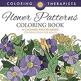 Flower Patterns Coloring Book - A Calming And Relaxing Coloring Book For Adults (Flower Patterns and Art Book Series)