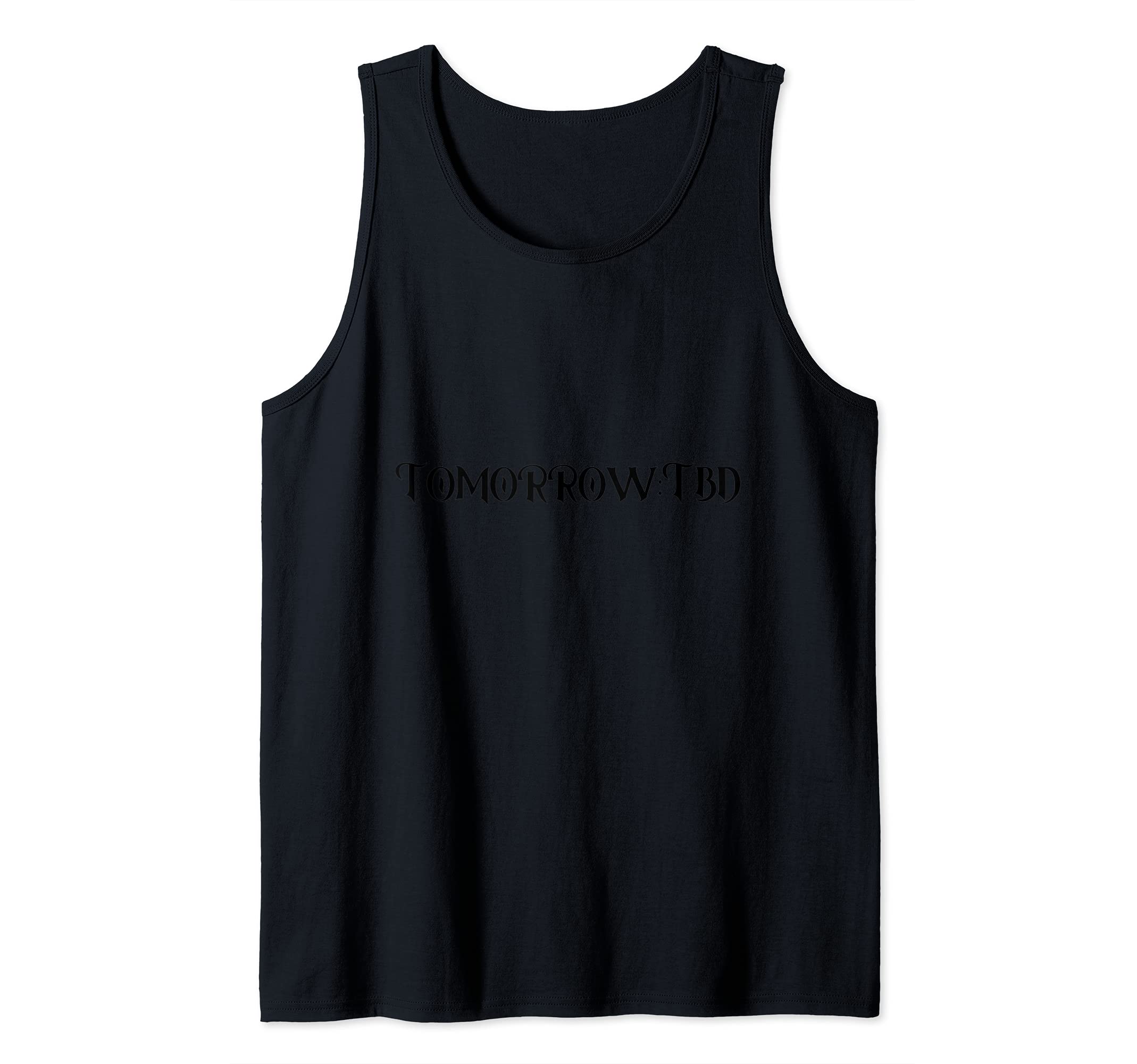Tomorrow:TBD Tank Top
