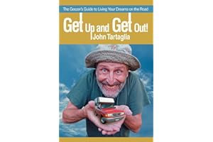 GET UP AND GET OUT!: THE GEEZER-S GUIDE TO LIVING YOUR DREAMS ON THE ROAD