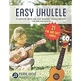 Easy Ukulele: A Complete, Quick and Easy Beginner Ukulele Method for Kids and Adults