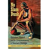 No Slam Dunk: Gender, Sport and the Unevenness of Social Change (Critical Issues in Sport and Society)