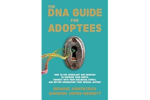 The DNA Guide for Adoptees: How to use genealogy and genetics to uncover your roots, connect with your biological family, and