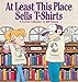 At Least This Place Sells T-Shirts: A FoxTrot Collection