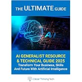 The Ultimate AI Generalist Book For Business &ndash; Resource &amp; Technical Guide 2025 Edition: Your roadmap to unlocking the full potential of Artificial ... WordPress, Hosting And Windows Repair)
