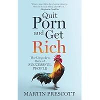 Quit Porn and Get Rich: The Unspoken... by Prescott, Martin