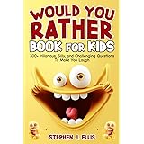 Would You Rather Book For Kids - 300+ Hilarious, Silly, and Challenging Questions To Make You Laugh (Funny Jokes and Activiti