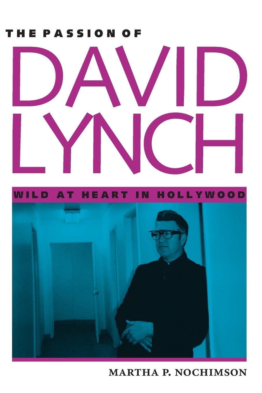 The Passion Of David Lynch Wild At Heart In Hollywood Nochimson Martha P 9780292755659 Amazon Com Books