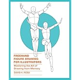 Freehand Figure Drawing for Illustrators: Mastering the Art of Drawing from Memory